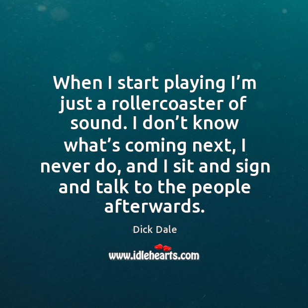 When I start playing I’m just a rollercoaster of sound. Dick Dale Picture Quote