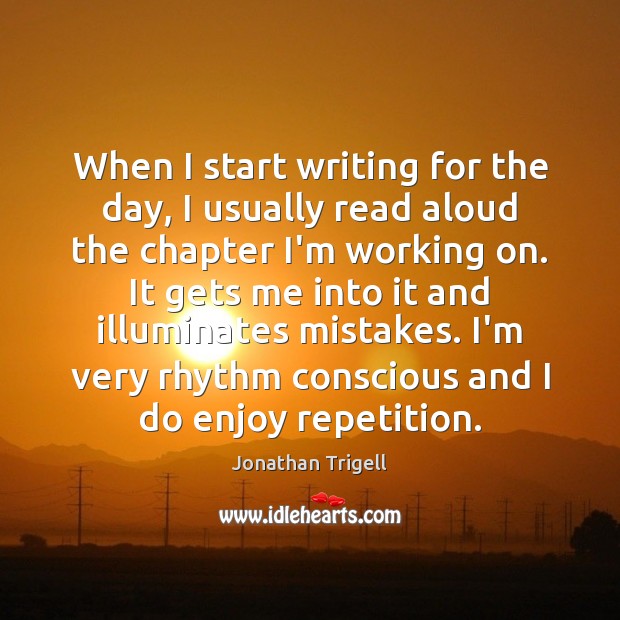 When I start writing for the day, I usually read aloud the Jonathan Trigell Picture Quote