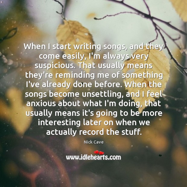 When I start writing songs, and they come easily, I’m always very Image