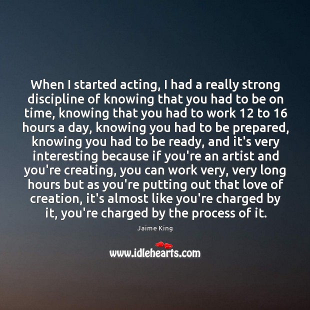When I started acting, I had a really strong discipline of knowing Image