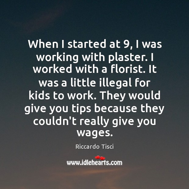 When I started at 9, I was working with plaster. I worked with Riccardo Tisci Picture Quote