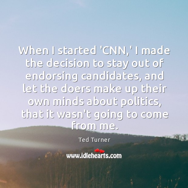 When I started ‘CNN,’ I made the decision to stay out Ted Turner Picture Quote