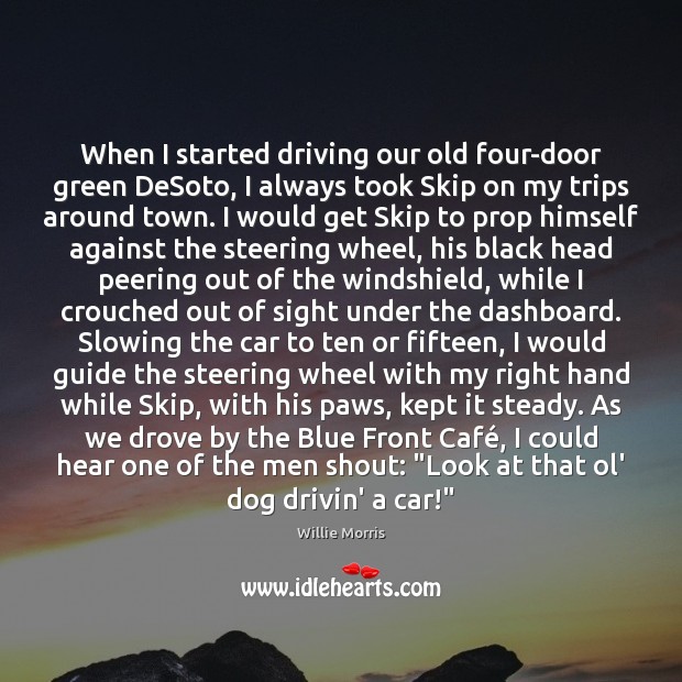 When I started driving our old four-door green DeSoto, I always took Driving Quotes Image