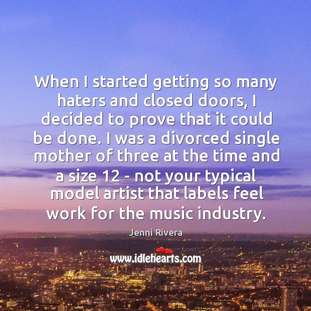 When I started getting so many haters and closed doors, I decided Jenni Rivera Picture Quote