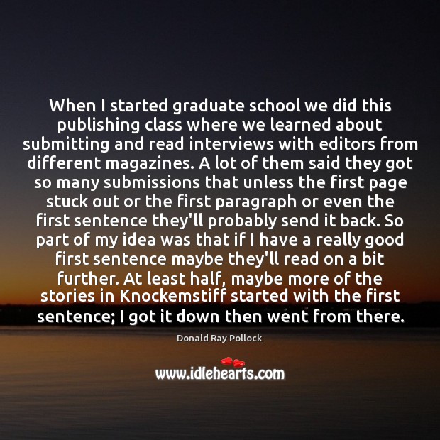 When I started graduate school we did this publishing class where we Donald Ray Pollock Picture Quote