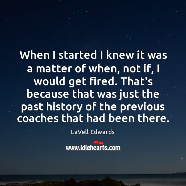 When I started I knew it was a matter of when, not LaVell Edwards Picture Quote