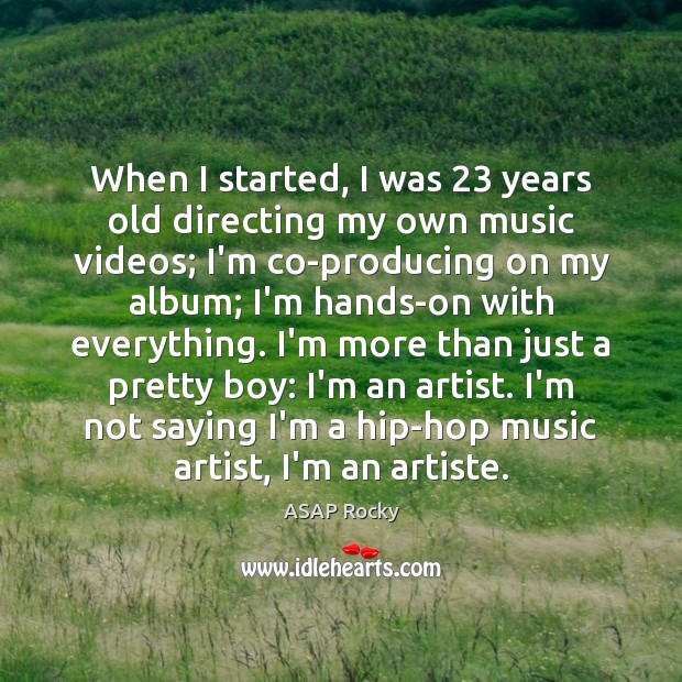 When I started, I was 23 years old directing my own music videos; ASAP Rocky Picture Quote