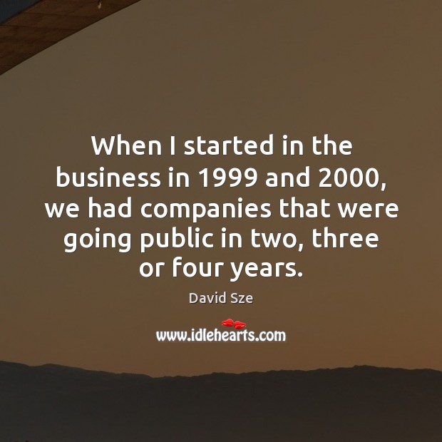When I started in the business in 1999 and 2000, we had companies that Image