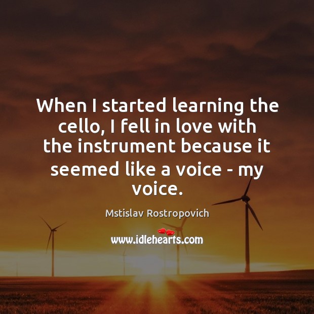 When I started learning the cello, I fell in love with the Mstislav Rostropovich Picture Quote