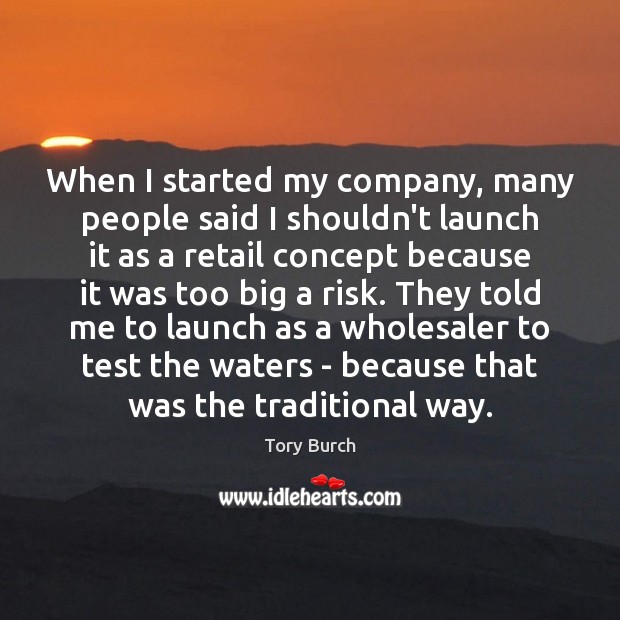 When I started my company, many people said I shouldn’t launch it Tory Burch Picture Quote