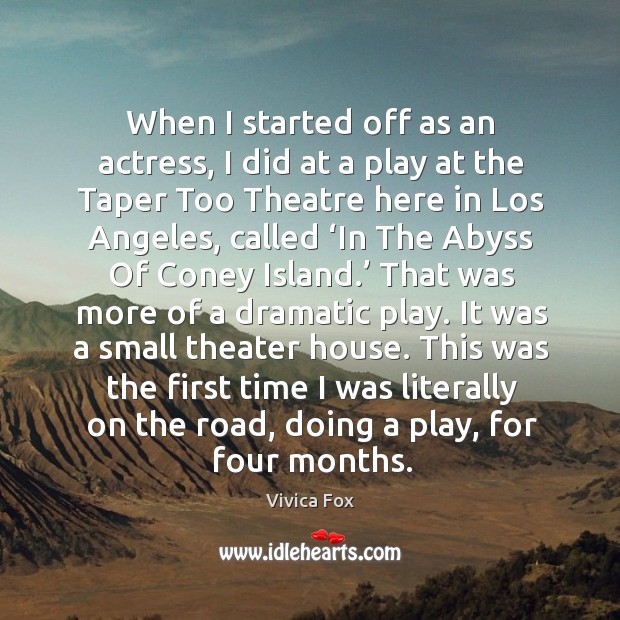 When I started off as an actress, I did at a play at the taper too theatre here in los angeles Vivica Fox Picture Quote