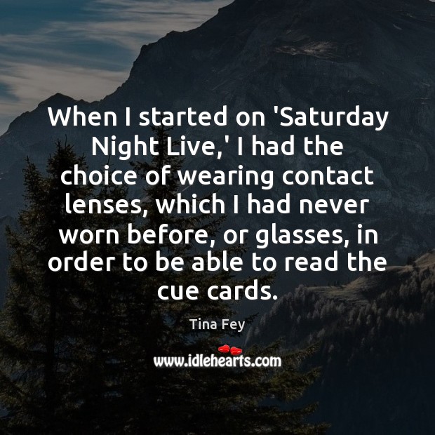 When I started on ‘Saturday Night Live,’ I had the choice Tina Fey Picture Quote