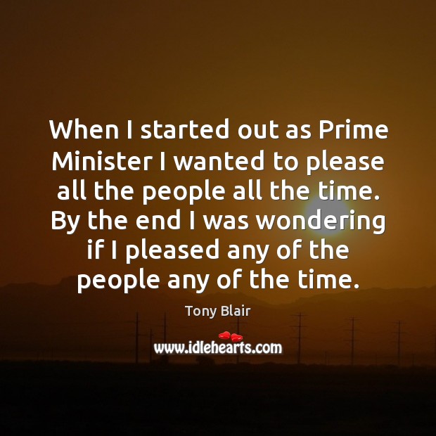 When I started out as Prime Minister I wanted to please all Image