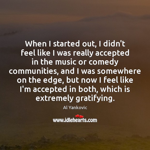 When I started out, I didn’t feel like I was really accepted Image
