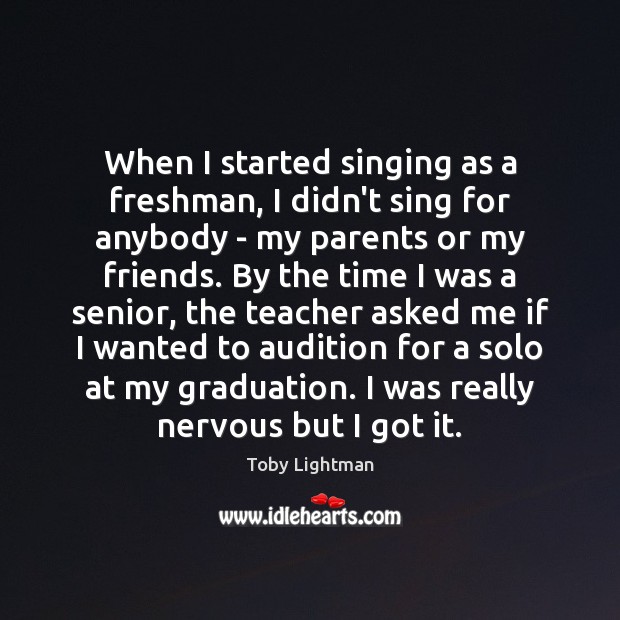 When I started singing as a freshman, I didn’t sing for anybody Image