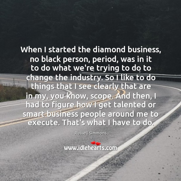 When I started the diamond business, no black person, period, was in Execute Quotes Image