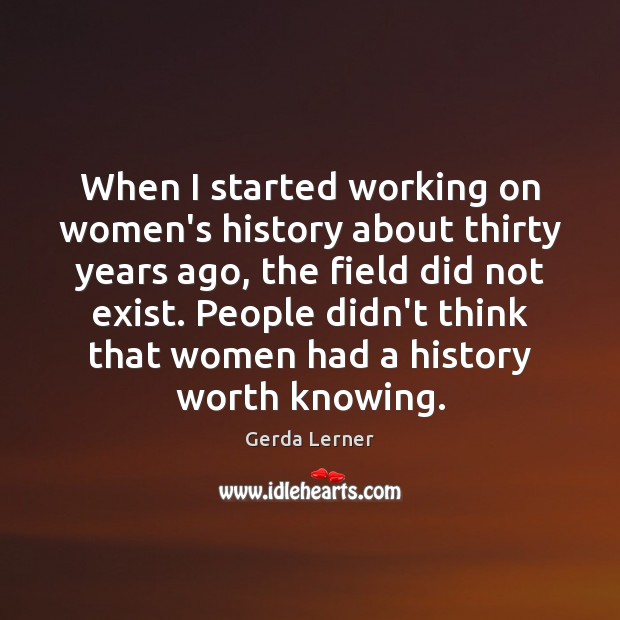 When I started working on women’s history about thirty years ago, the 