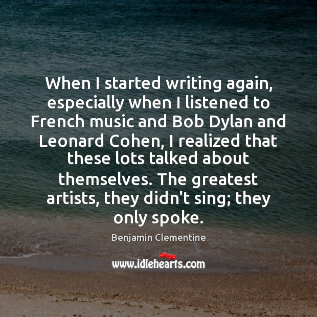 When I started writing again, especially when I listened to French music Benjamin Clementine Picture Quote