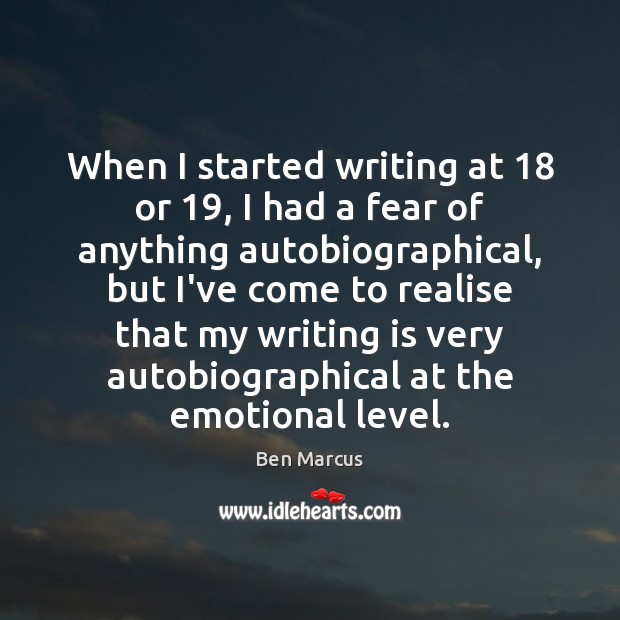 When I started writing at 18 or 19, I had a fear of anything Image