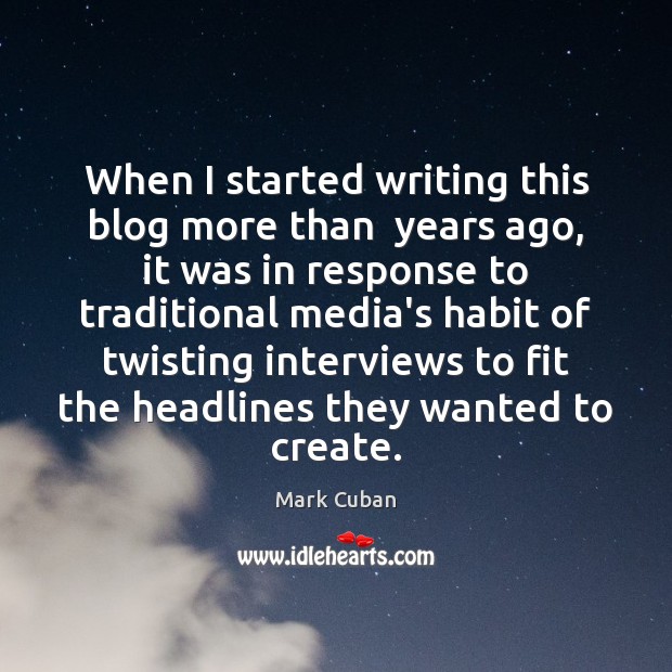 When I started writing this blog more than  years ago, it was Mark Cuban Picture Quote