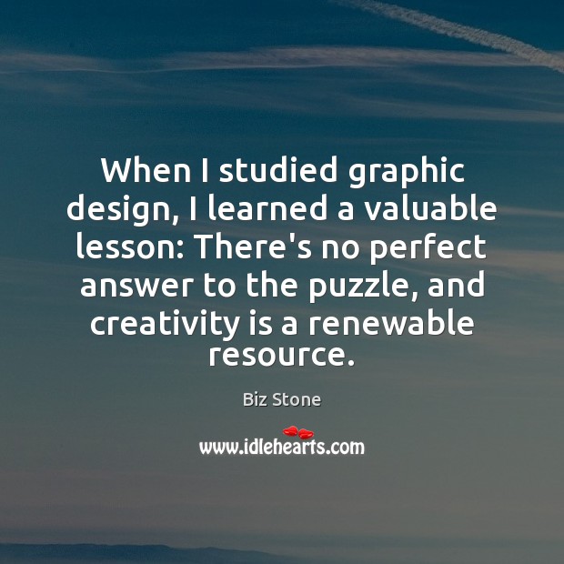 When I studied graphic design, I learned a valuable lesson: There’s no Biz Stone Picture Quote