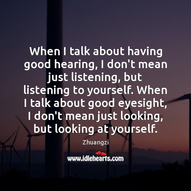 When I talk about having good hearing, I don’t mean just listening, Zhuangzi Picture Quote