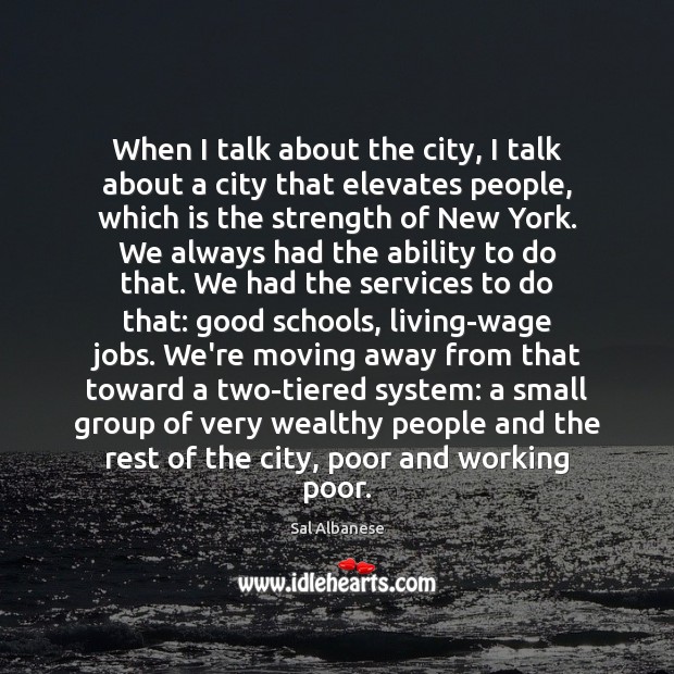 When I talk about the city, I talk about a city that Sal Albanese Picture Quote