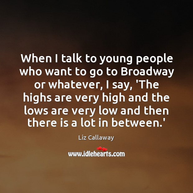 When I talk to young people who want to go to Broadway Image