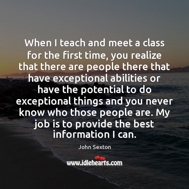 When I teach and meet a class for the first time, you John Sexton Picture Quote