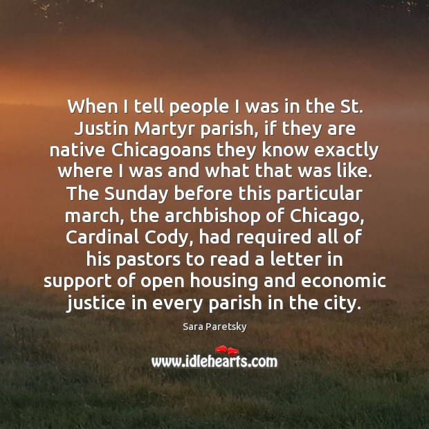 When I tell people I was in the St. Justin Martyr parish, Sara Paretsky Picture Quote