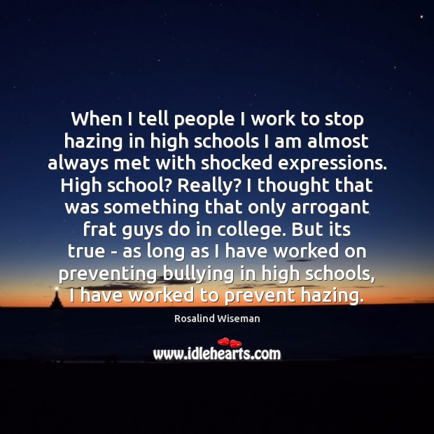 When I tell people I work to stop hazing in high schools Rosalind Wiseman Picture Quote