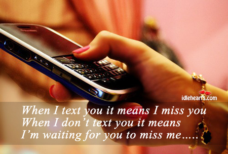 When I text you… It means I miss you. Image