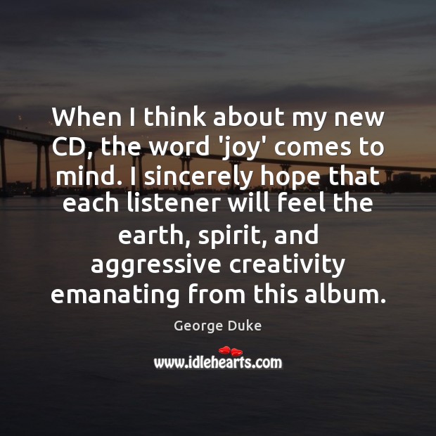 When I think about my new CD, the word ‘joy’ comes to George Duke Picture Quote