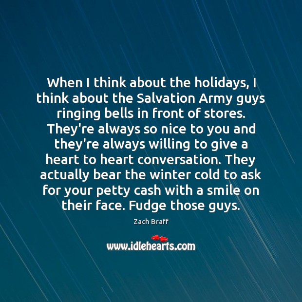 When I think about the holidays, I think about the Salvation Army Zach Braff Picture Quote
