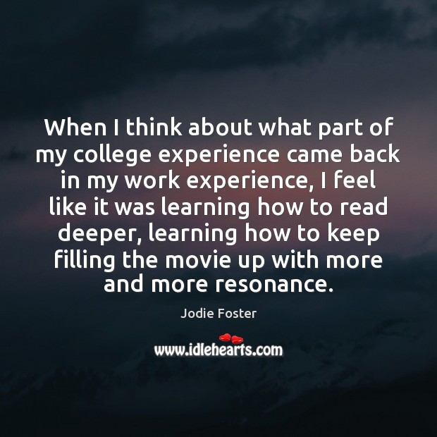 When I think about what part of my college experience came back Jodie Foster Picture Quote