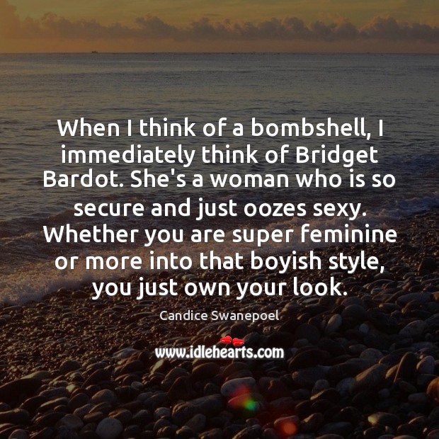 When I think of a bombshell, I immediately think of Bridget Bardot. Candice Swanepoel Picture Quote