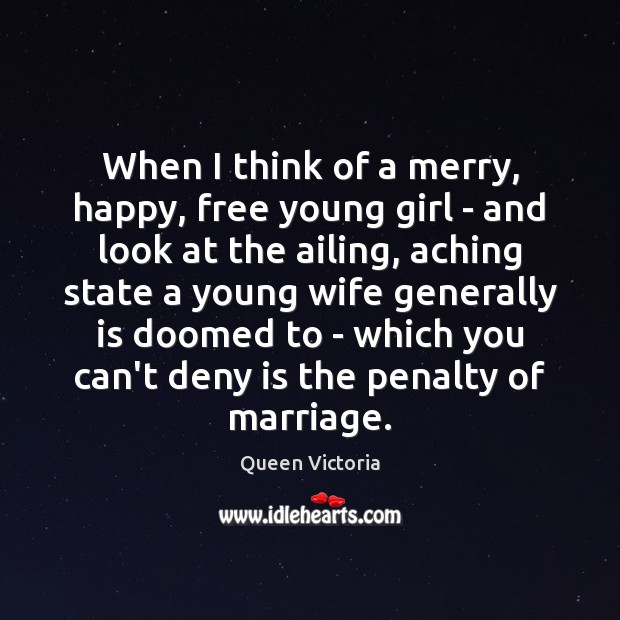When I think of a merry, happy, free young girl – and Queen Victoria Picture Quote