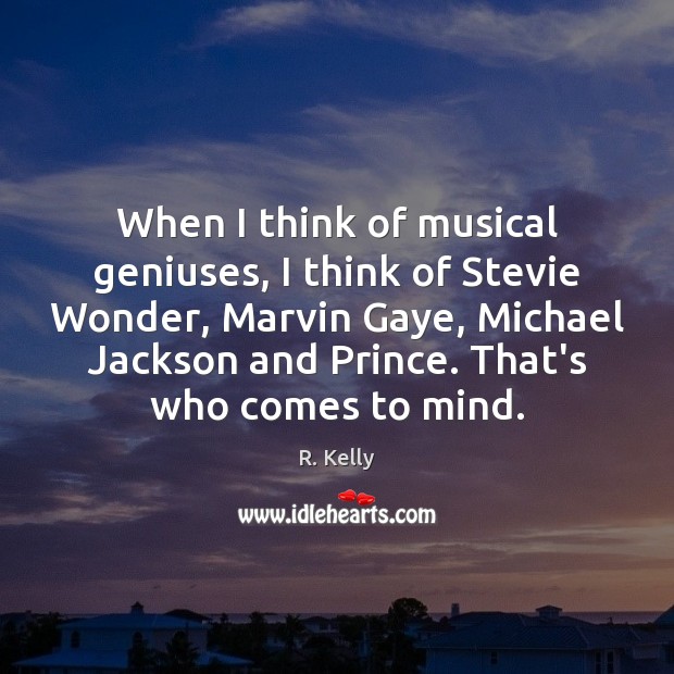When I think of musical geniuses, I think of Stevie Wonder, Marvin R. Kelly Picture Quote