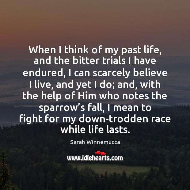 When I think of my past life, and the bitter trials I Sarah Winnemucca Picture Quote