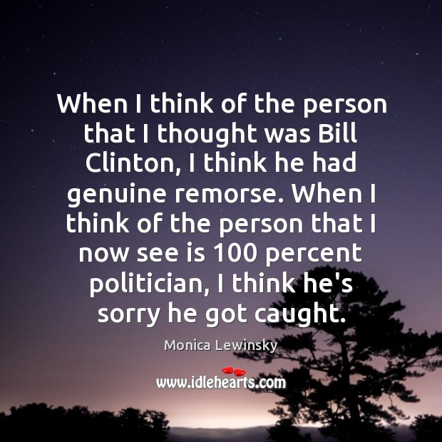 When I think of the person that I thought was Bill Clinton, Monica Lewinsky Picture Quote