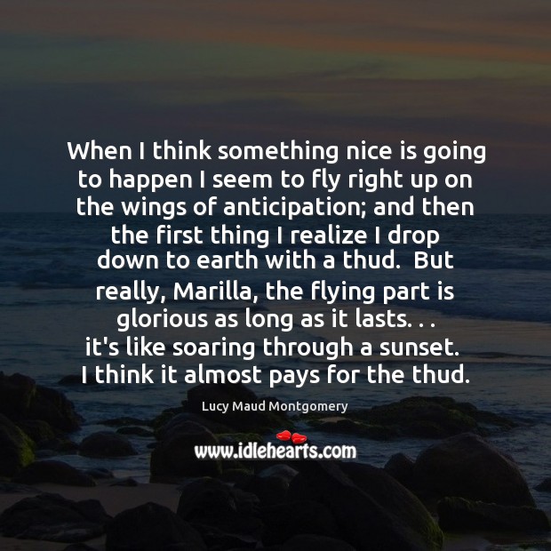 When I think something nice is going to happen I seem to Realize Quotes Image