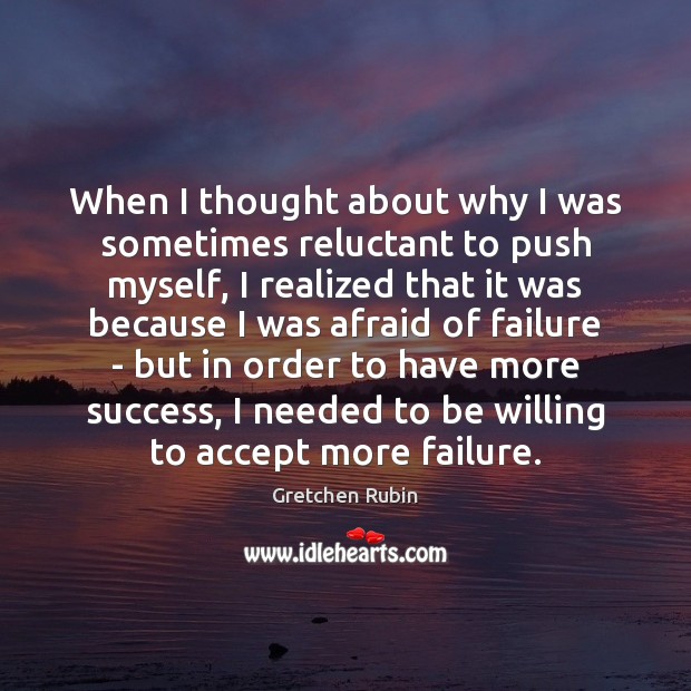 When I thought about why I was sometimes reluctant to push myself, Gretchen Rubin Picture Quote