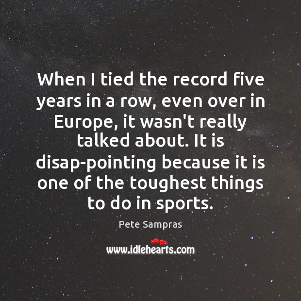 When I tied the record five years in a row, even over Pete Sampras Picture Quote