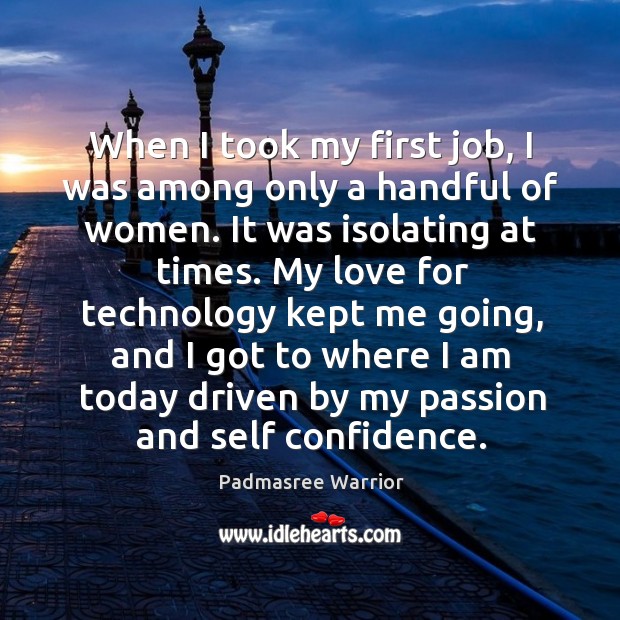 When I took my first job, I was among only a handful Padmasree Warrior Picture Quote