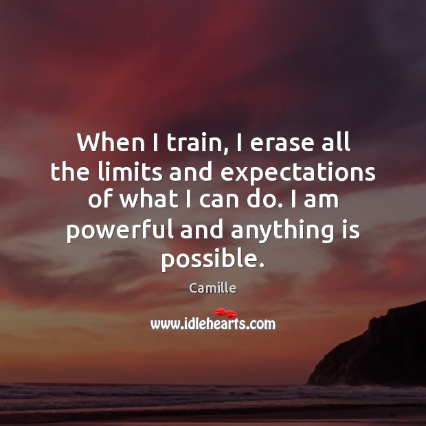 When I train, I erase all the limits and expectations of what Image