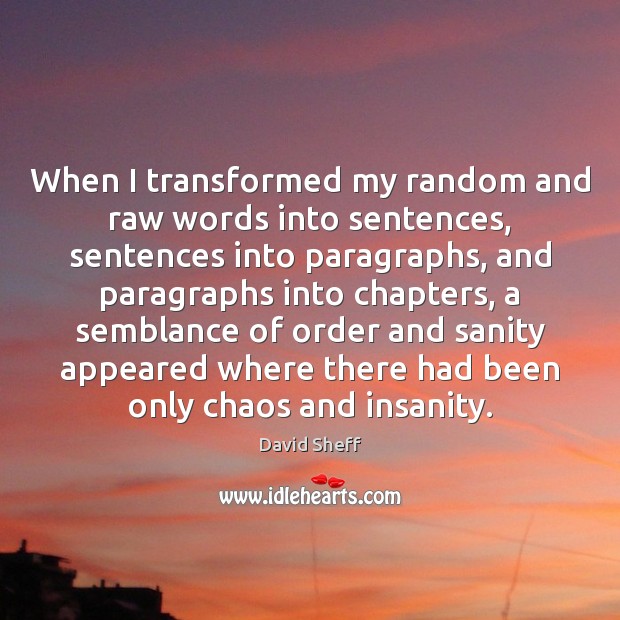 When I transformed my random and raw words into sentences, sentences into 