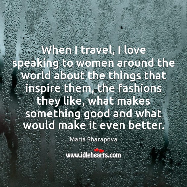 When I travel, I love speaking to women around the world about Maria Sharapova Picture Quote