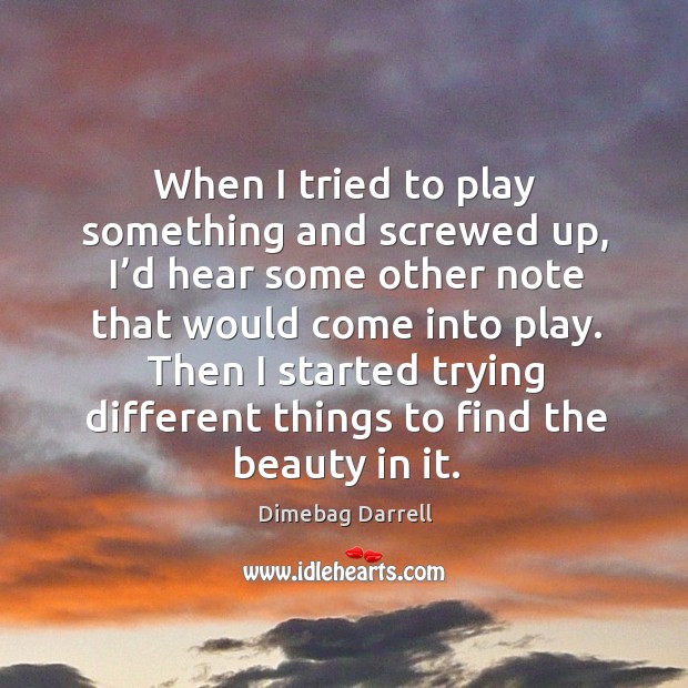 When I tried to play something and screwed up, I’d hear some other note that would come into play. Image