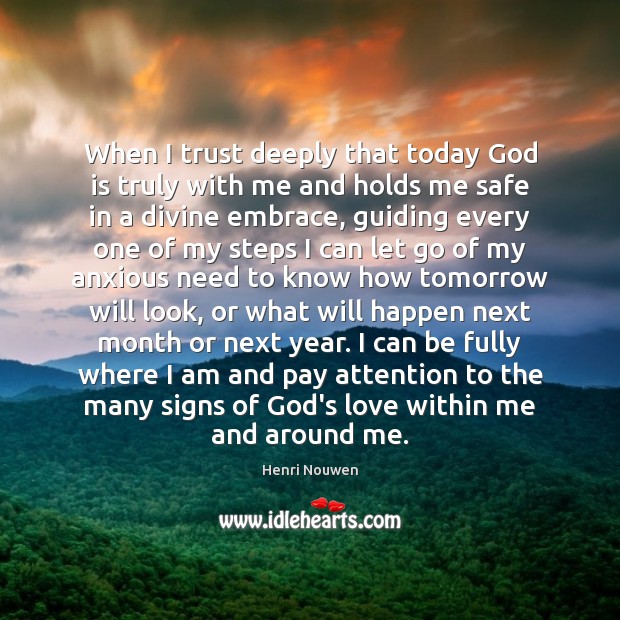When I trust deeply that today God is truly with me and Henri Nouwen Picture Quote