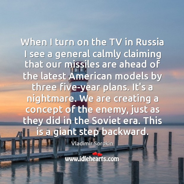 When I turn on the TV in Russia I see a general Vladimir Sorokin Picture Quote